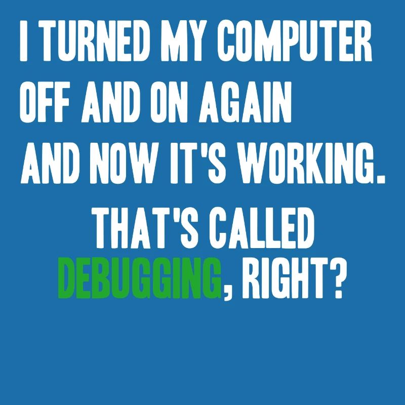 turned computer on and off - debugging right?