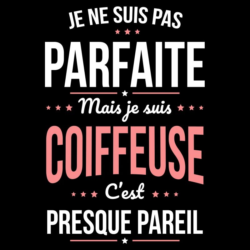 Je ne suis pas parfaite mais je suis coiffeuse