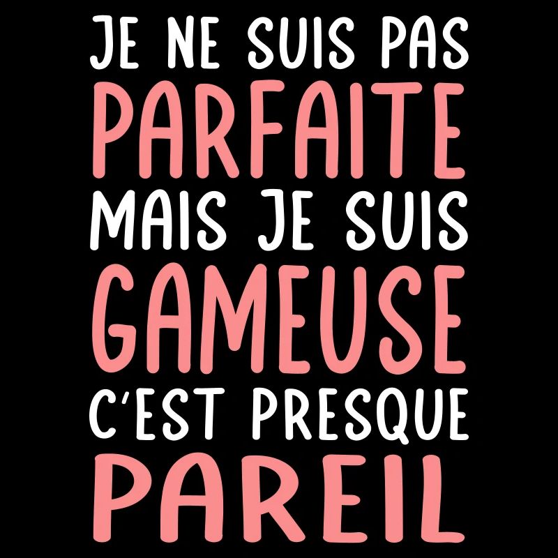 Je ne suis pas parfaite mais je suis gameuse