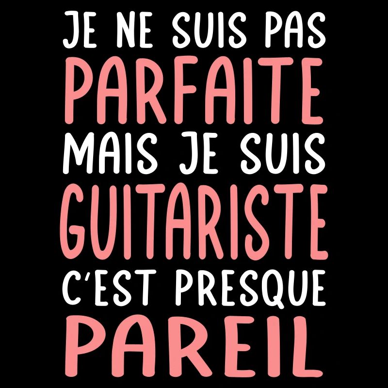 Je ne suis pas parfaite mais je suis guitariste