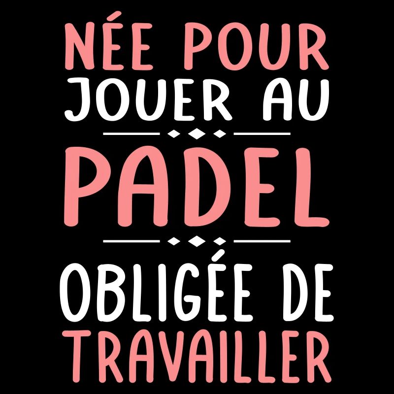 Née pour jouer au padel - Obligée de travailler