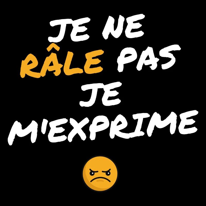 Je ne râle pas je m'exprime