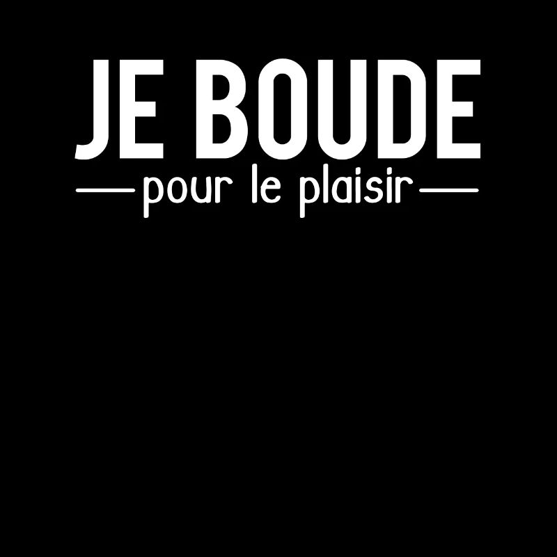 Je boude pour le plaisir chieuse caractère humour
