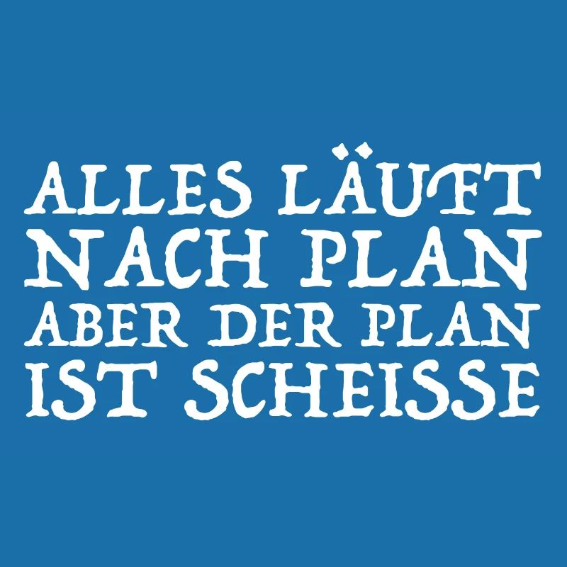 Alles läuft nach Plan aber der Plan ist Scheisse
