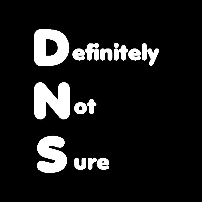 DNS - Definitely Not Sure | Lustiges IT Design