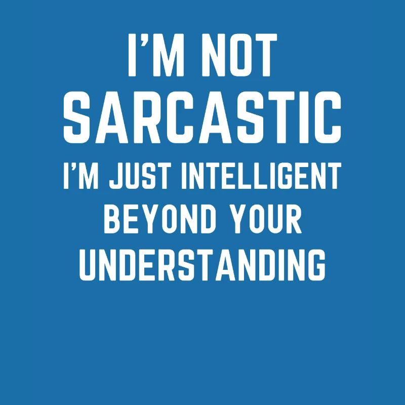 Ich bin nicht sarkastisch, ich bin nur intelligent lustig