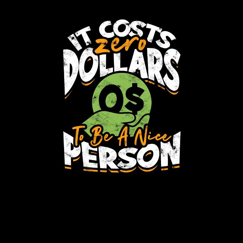 It Costs Zero Dollars To Be A Nice Person -
