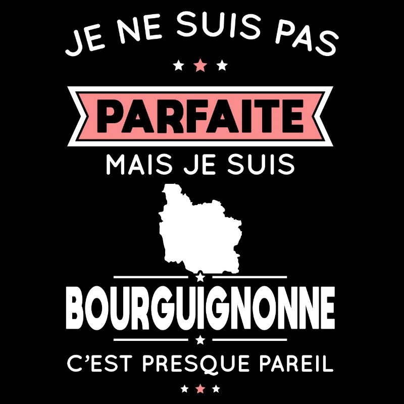 Je ne suis pas parfaite mais je suis Bourguignonne