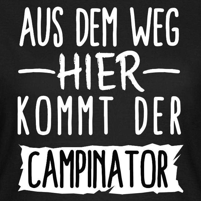 AUS DEM WEG HIER KOMMT DER CAMPINATOR