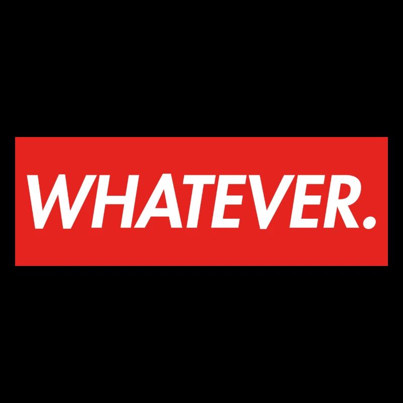 WHATEVER