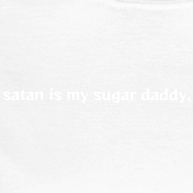 Satan is my sugar daddy.