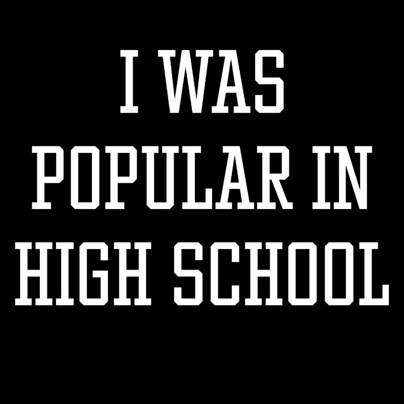 I Was Popular In High School