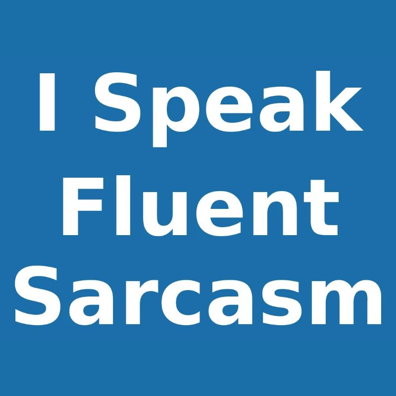 Fluent Sarcasm