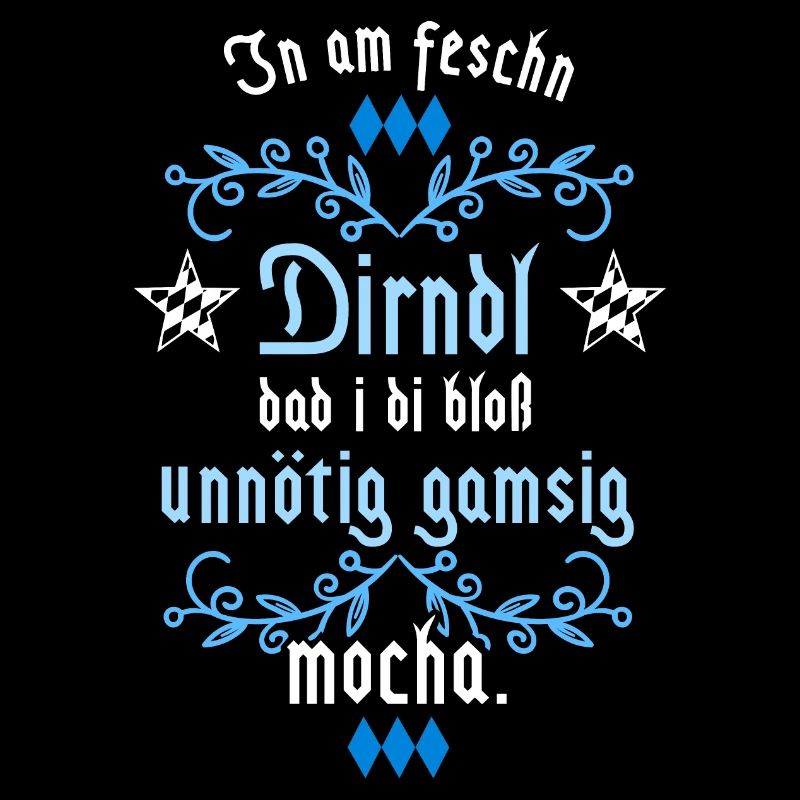 In am Dirndl dad i di gamsig mocha