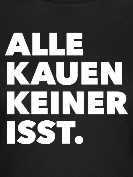 Alle kauen keiner isst.
