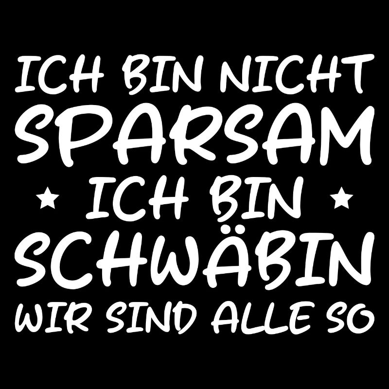 Schwäbisch Ich bin nicht sparsam Schwäbin
