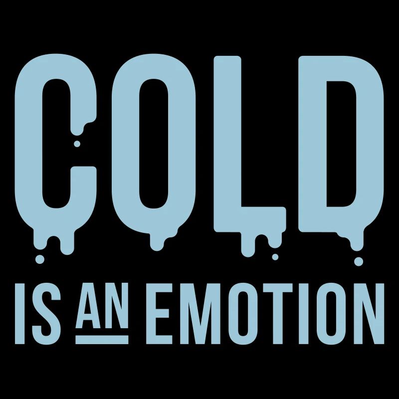 Cold is an emotion "Cold is an emotion"