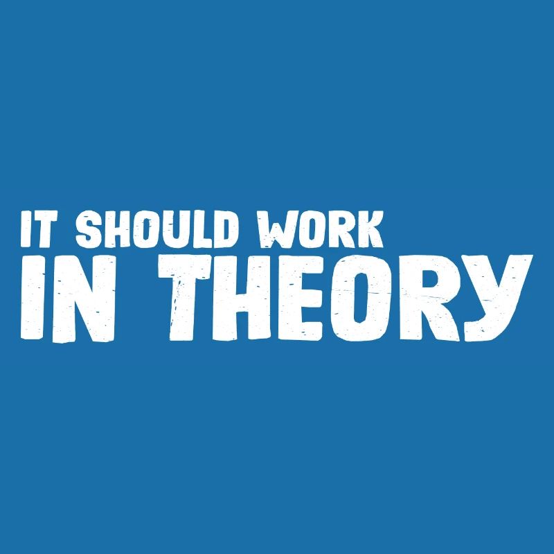 It Should Work In Theory 7