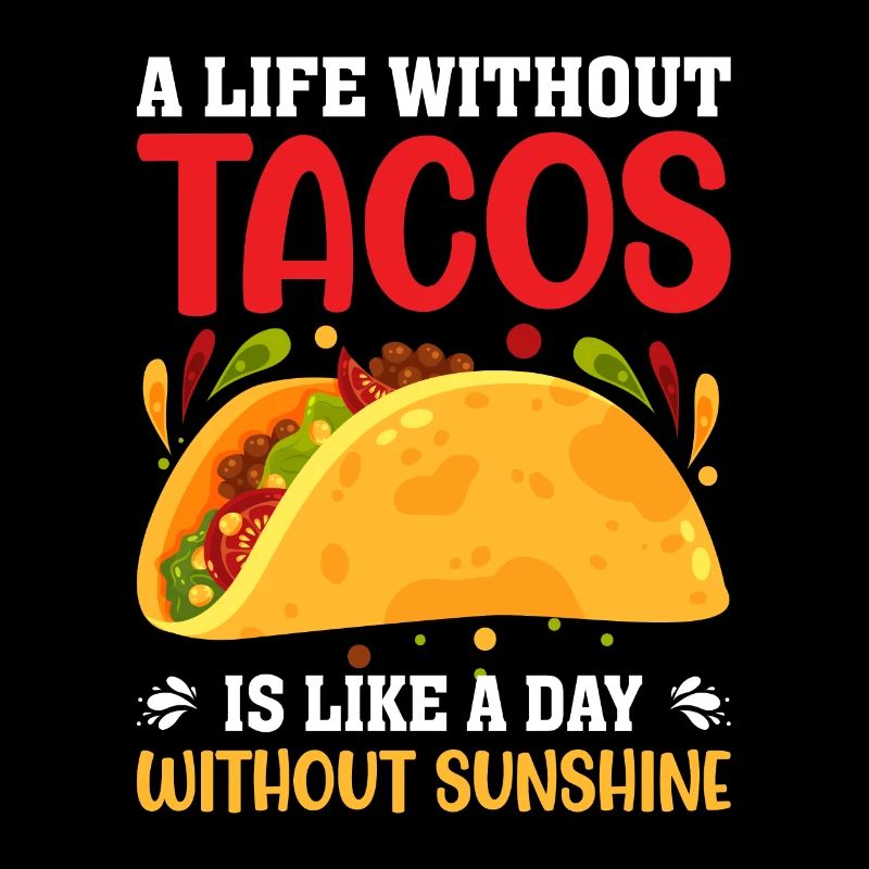 A life without tacos is pointless