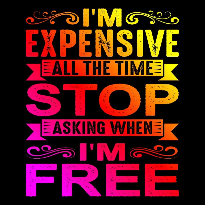 I'm Expensive All The Time, Stop Asking