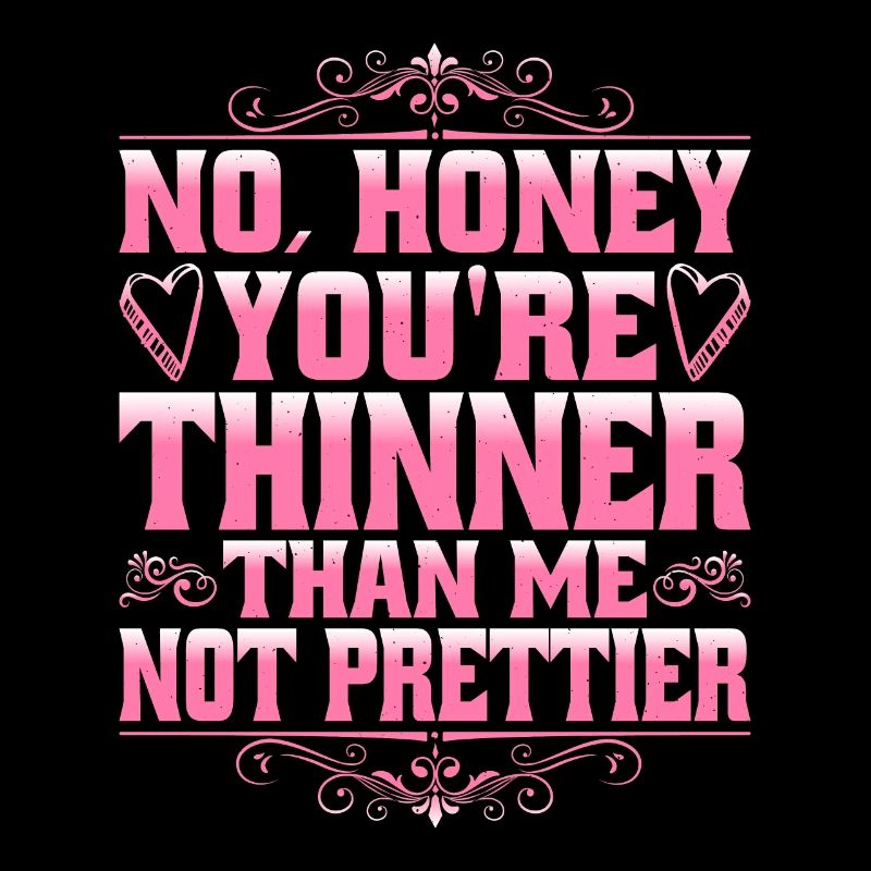 No, Honey, You're Thinner Than Me, Not Prettier 3