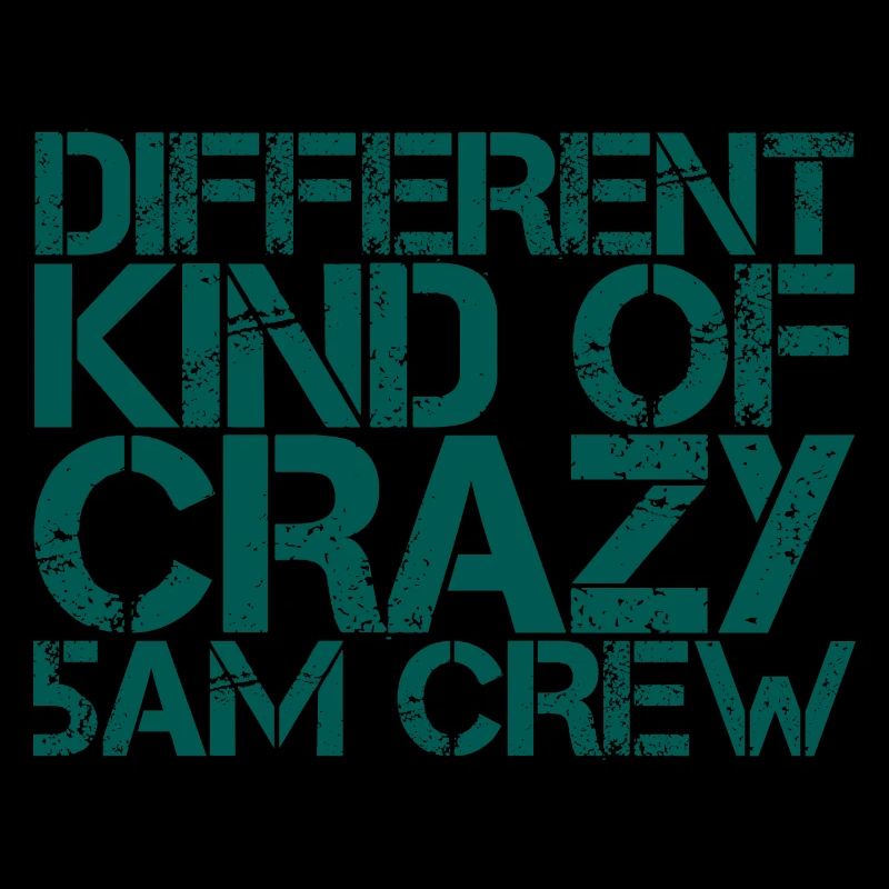 Different Kind Of Crazy 5am Crew