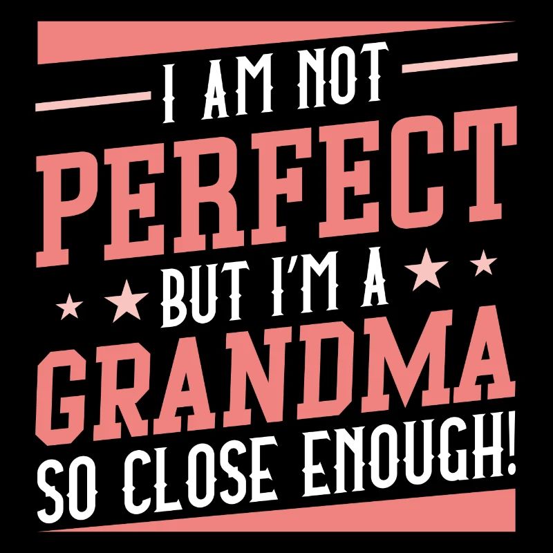 Ich bin nicht perfekt, aber ich bin eine Oma, die so nah genug ist