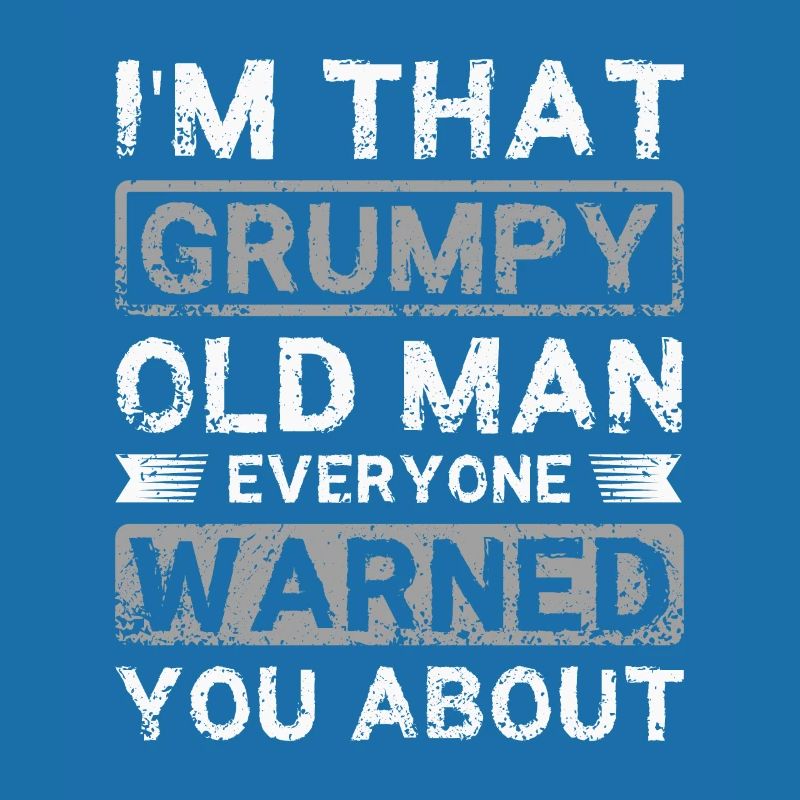 I'm that grumpy old man