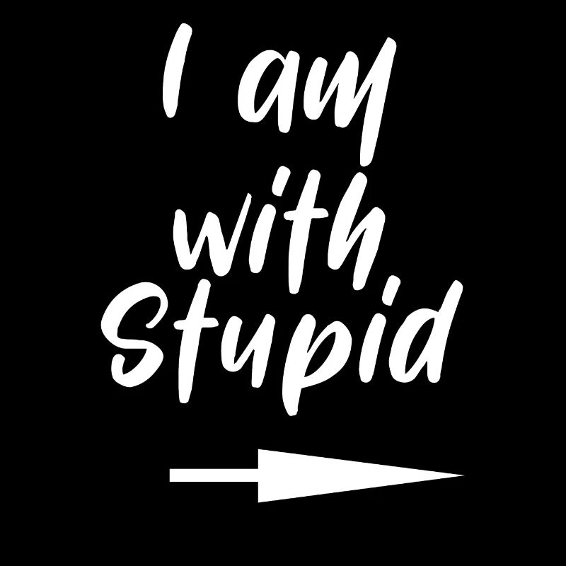 I am with stupid stupid stupid stupid man funny