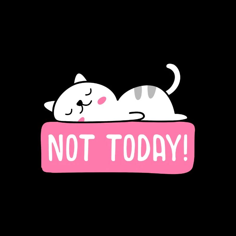 Conception de chat "PAS AUJOURD'HUI"