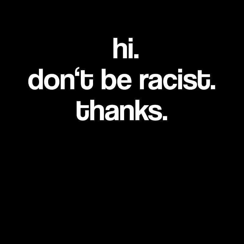 hi. don't be racist.