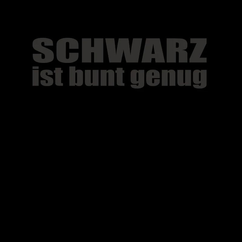 Schwarz ist bunt genug - Farbe - Gesschenkidee