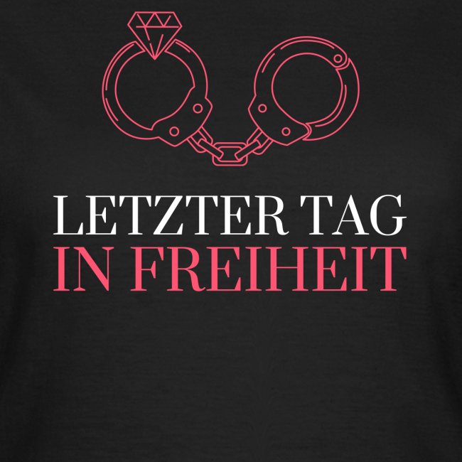 Frauen T-Shirt "Letzter Tag in Freiheit"