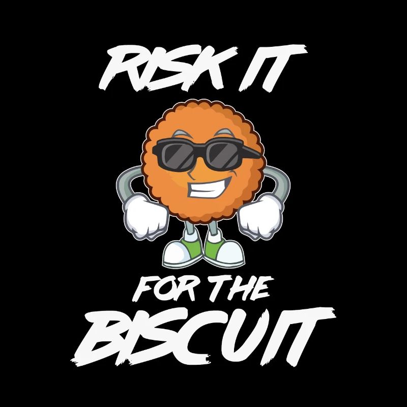 Funny Risk it for the Biscuit - For Biscuit &