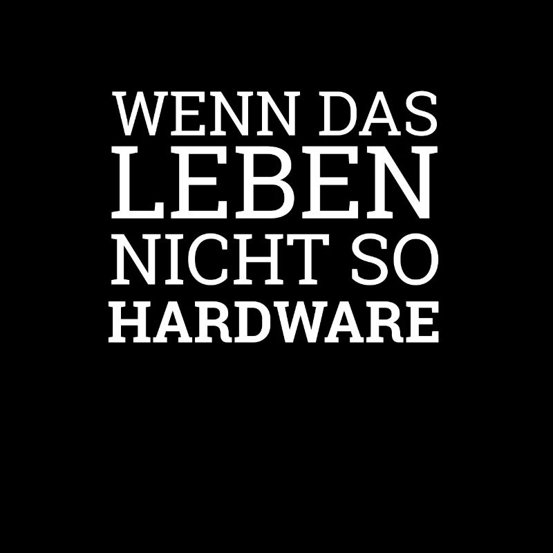 "Wenn das leben nicht so Hardware" | Informatiker
