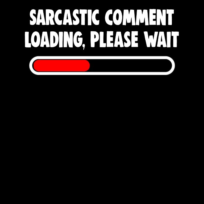 Sarcastic Comment Loading Please Wait