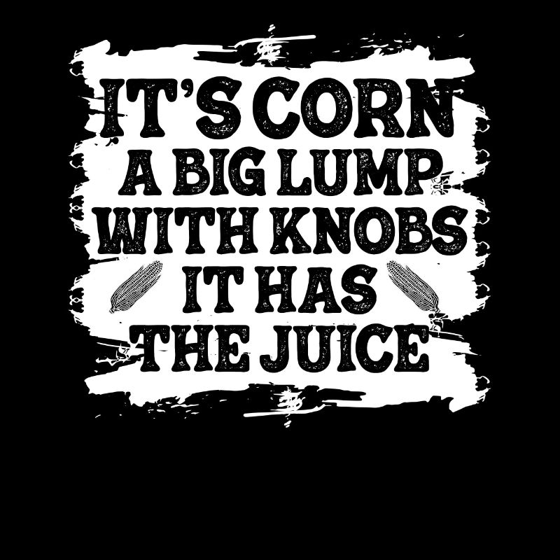 It's Corn A Big Lump With Knobs It Has The Juice