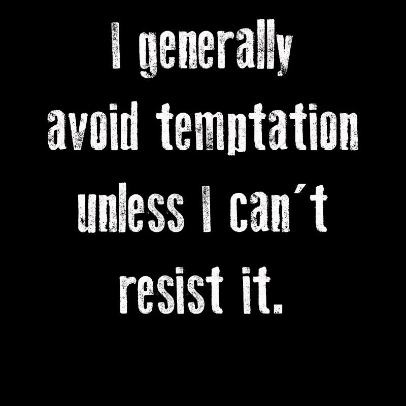 I Generally Avoid Temptation Unless I Can't Resist
