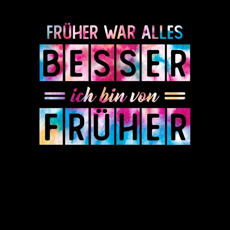 Früher war alles besser Ich bin von früher