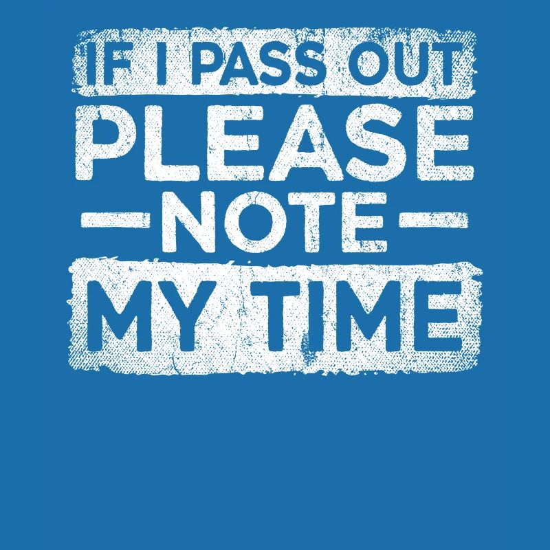 If I Pass Out Please Note My Time Sarcasm Quote