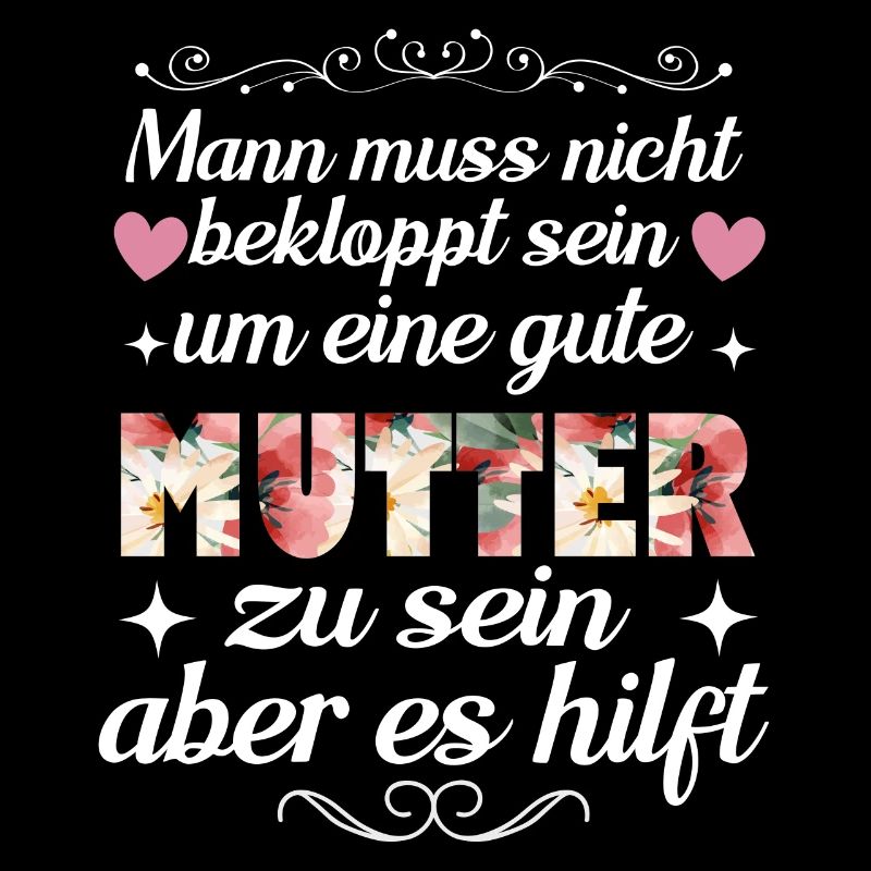 Man Muss Nicht Bekloppt Sein Um Eine Gute Mutter