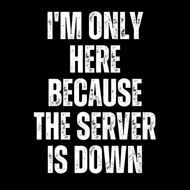 Ich bin nur hier, weil der Server lustig ausgefallen ist