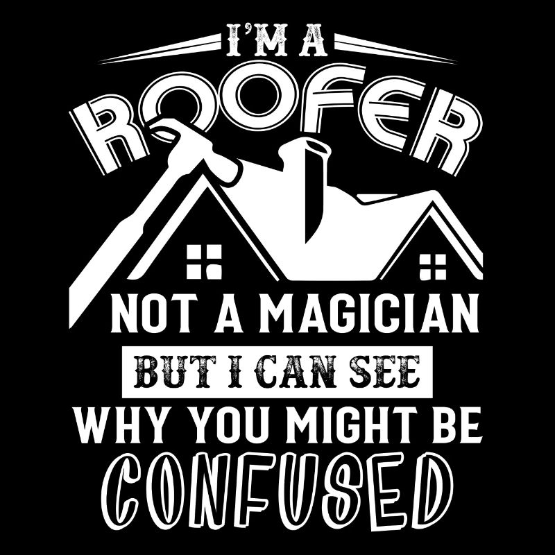 Roofer Roofer Not A Magician