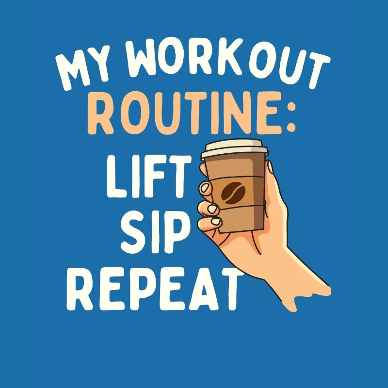 My Workout Routine - Sarcastic Joke Coffee Lover