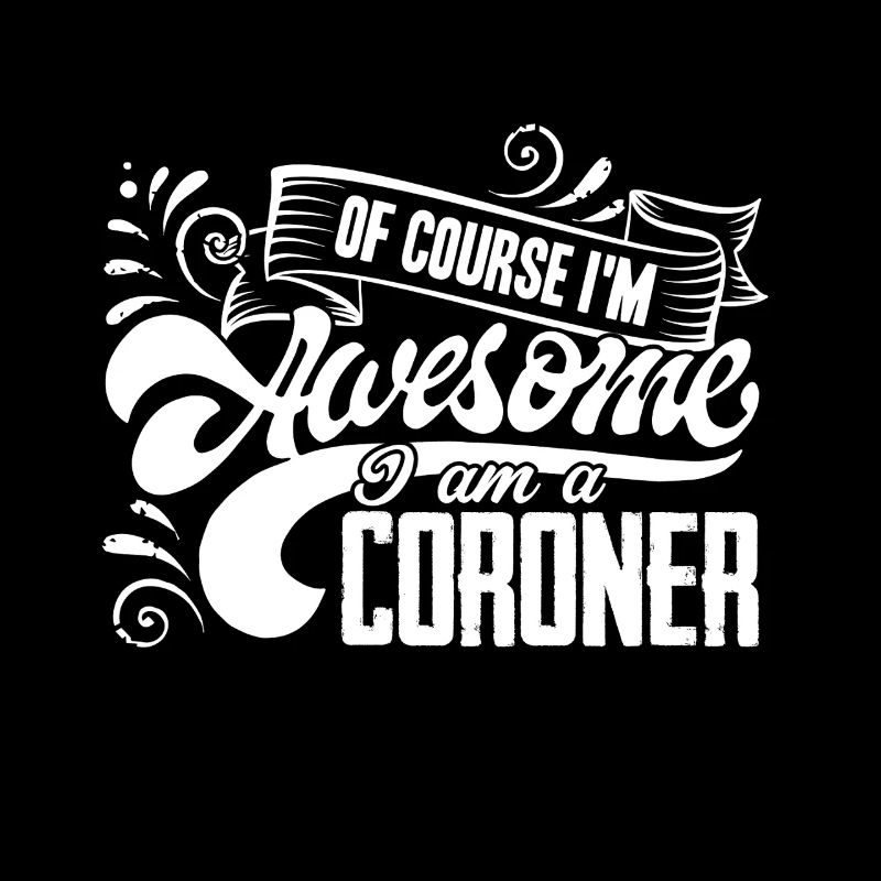 Coroner I am An Awesome Coroner