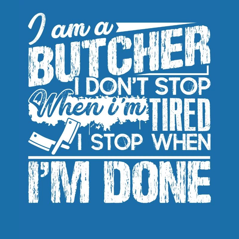 Butcher I Stop When I am Done