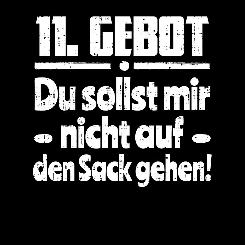 11 Gebot Du sollst mir nicht auf den Sack gehen