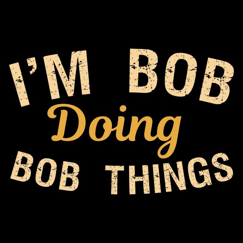 I m Bob Doing Bob Things Nom Cadeau