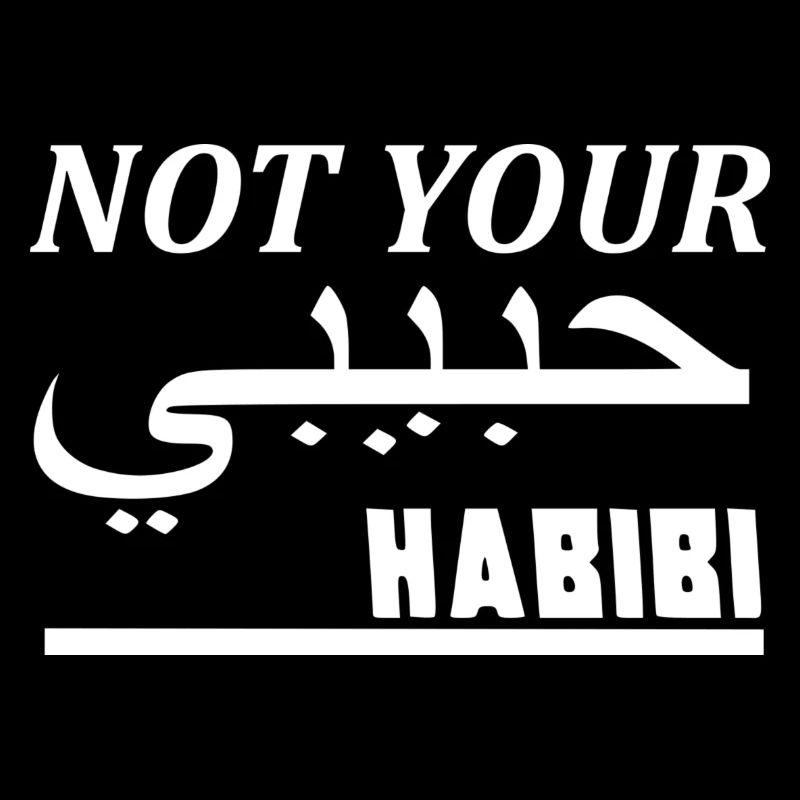 NOT YOUR HABIBI
