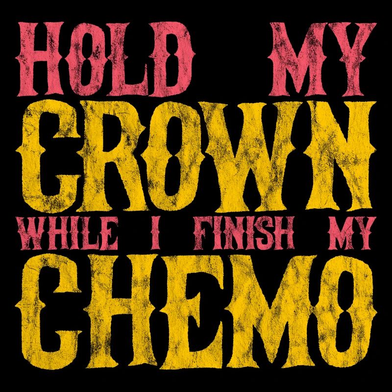 Hold My Crown While I Finish My Chemo 25